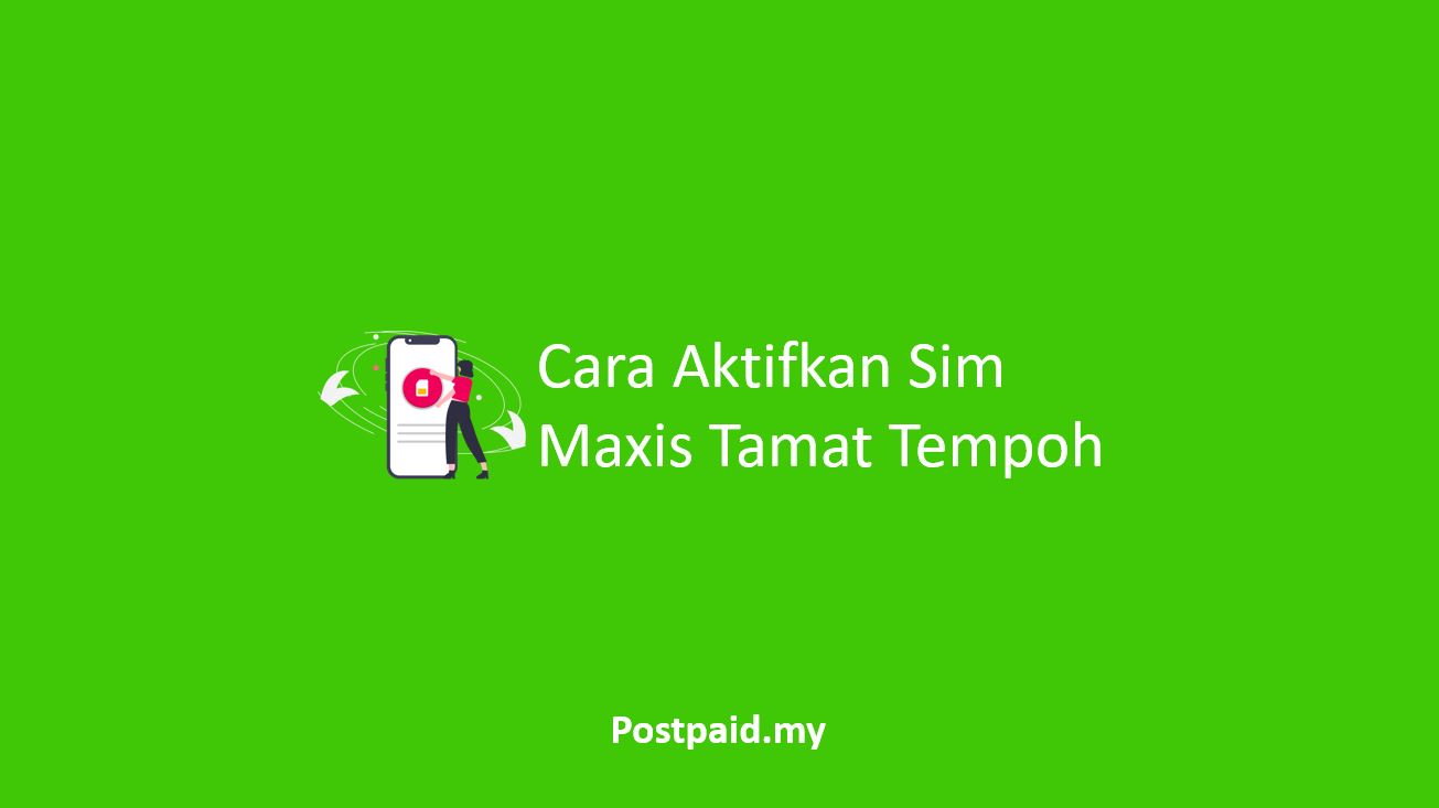Cara Aktifkan Sim Maxis Tamat Tempoh