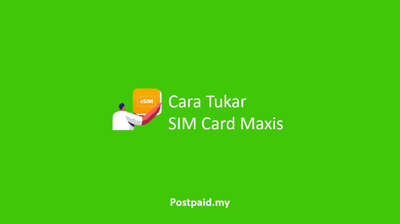 Cara Tukar SIM Card Maxis
