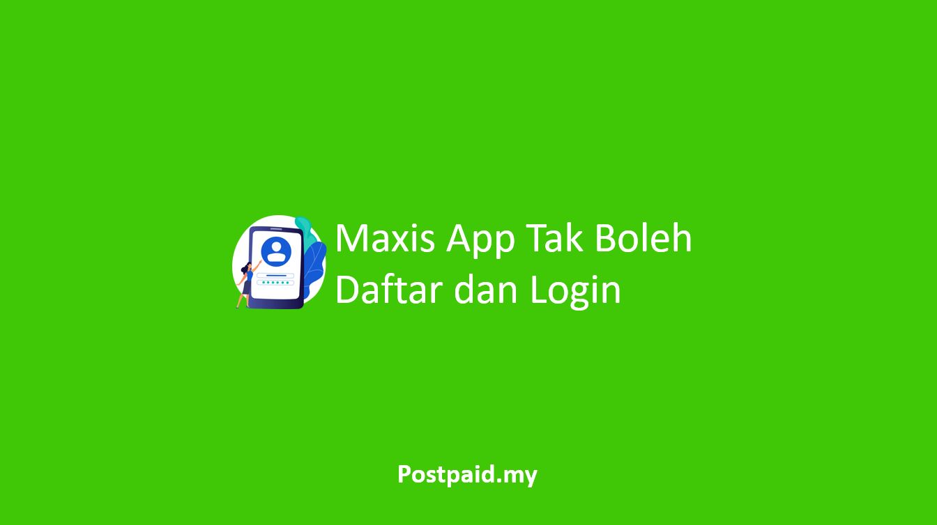 Maxis App Tak Boleh Daftar Login