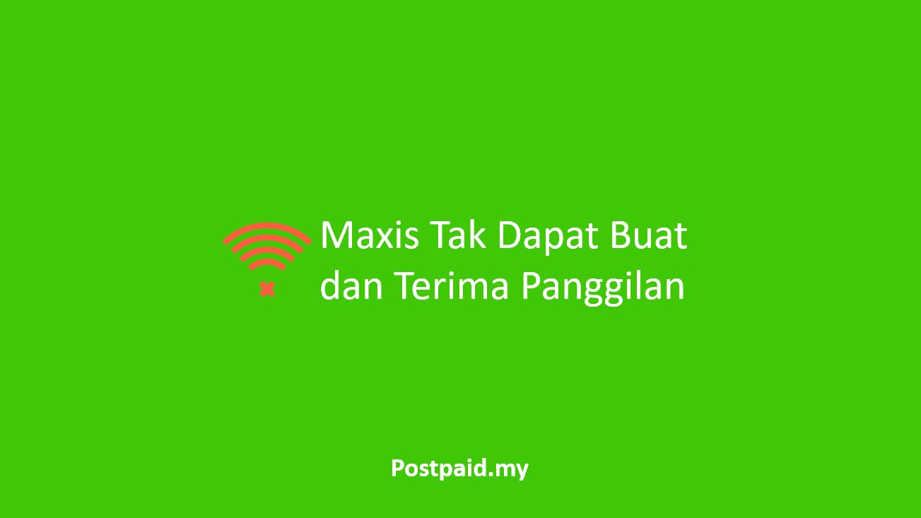 Maxis Tak Dapat Buat dan Terima Panggilan