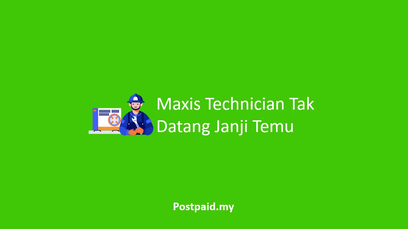 Maxis Technician Tak Datang Janji Temu
