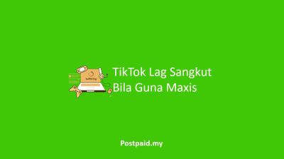 TikTok Lag Sangkut Bila Guna Maxis