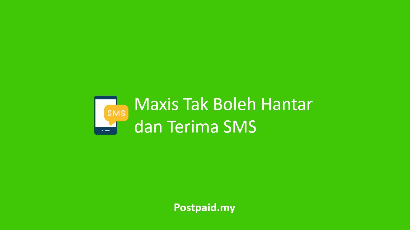 Maxis Tak Boleh Hantar dan Terima SMS